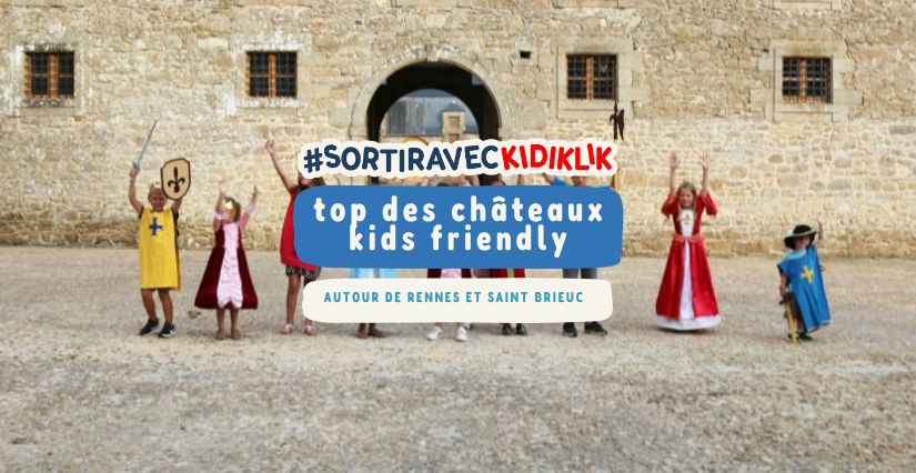 Le TOP des châteaux à visiter en famille de Rennes à Saint-Brieuc